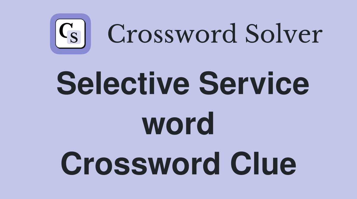 Selective Service word Crossword Clue