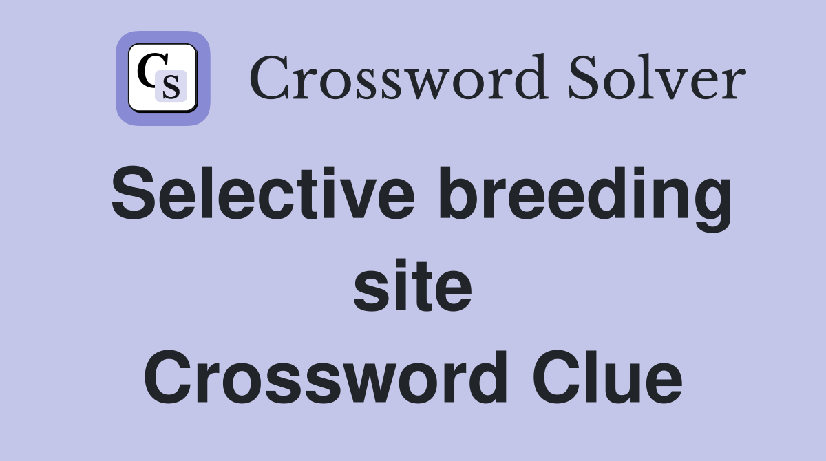 Selective breeding site Crossword Clue
