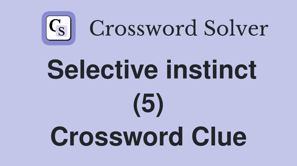Selective instinct (5) Crossword Clue