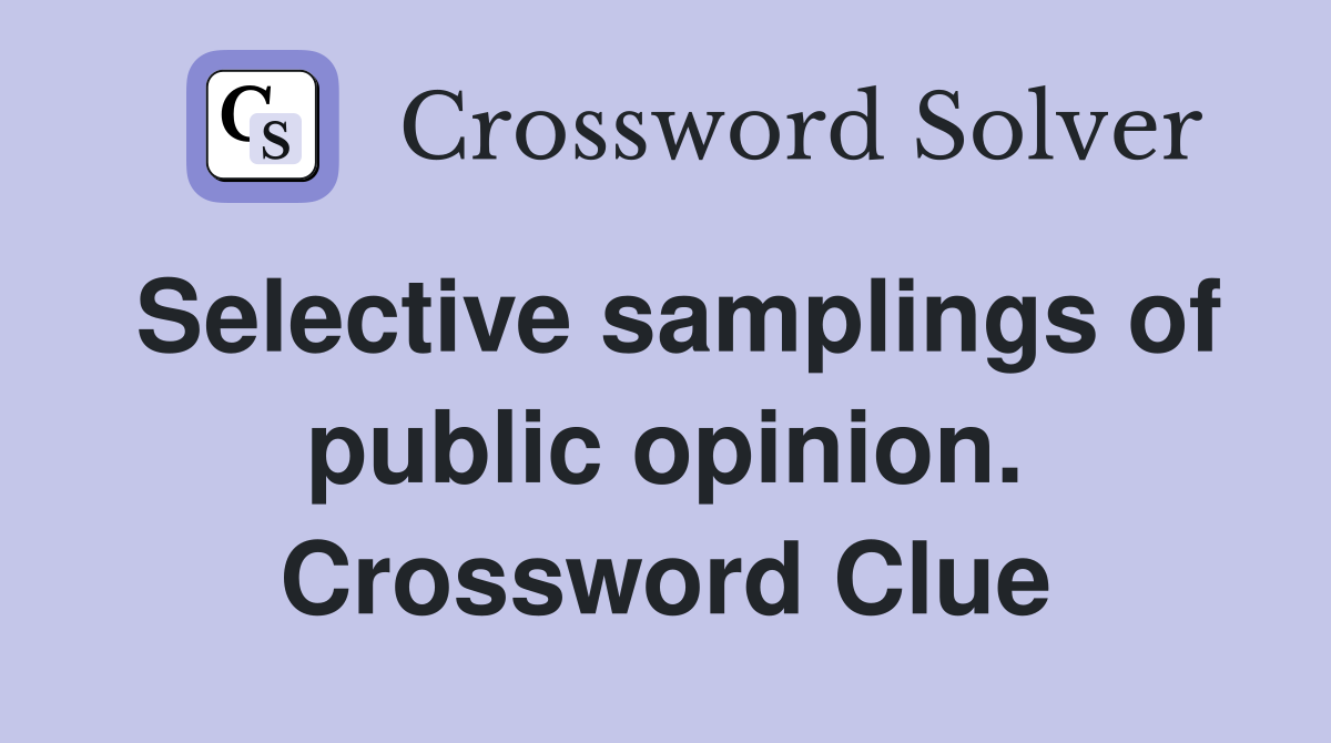 Selective samplings of public opinion. Crossword Clue