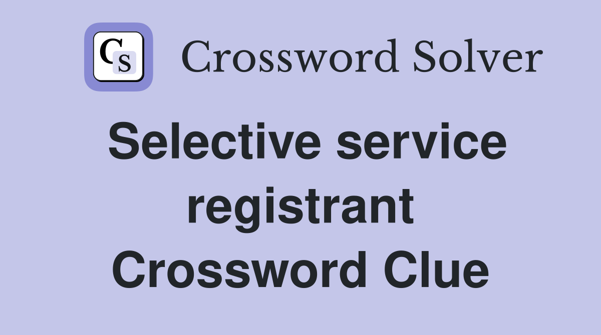 Selective service registrant Crossword Clue