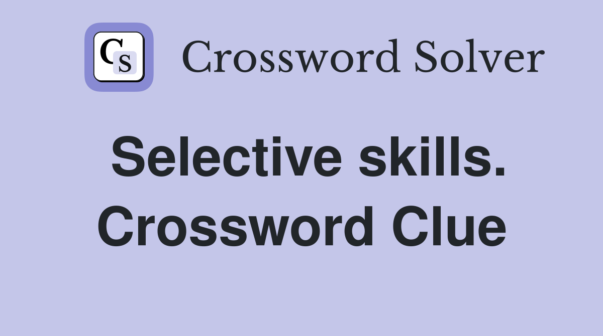 Selective skills. Crossword Clue