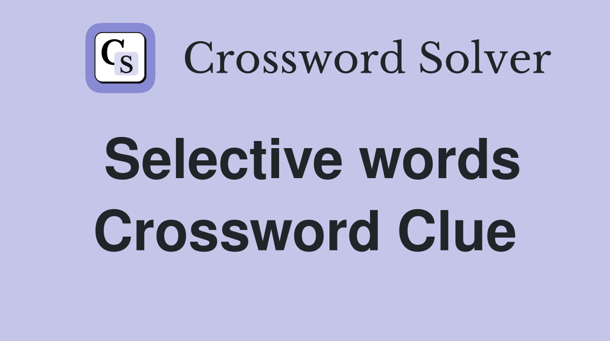 Selective words Crossword Clue