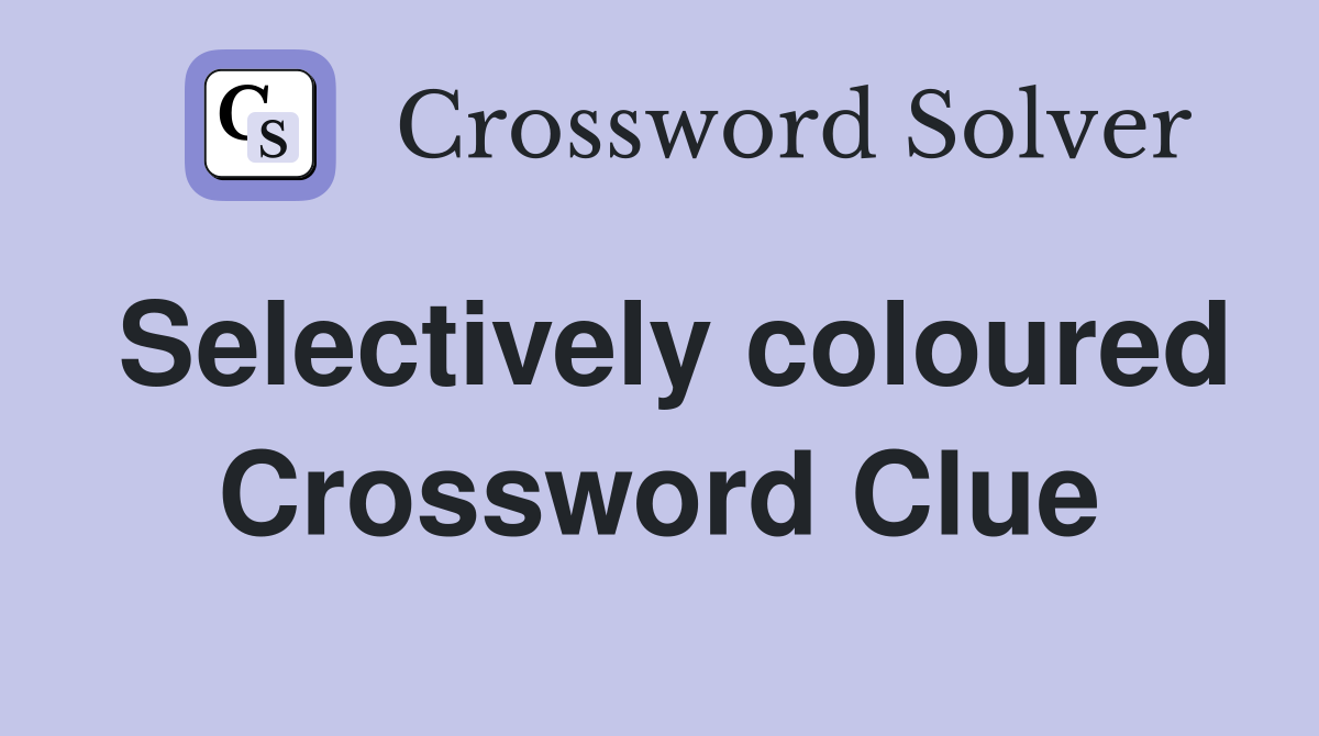 Selectively coloured Crossword Clue