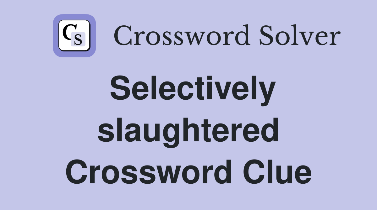 Selectively slaughtered Crossword Clue