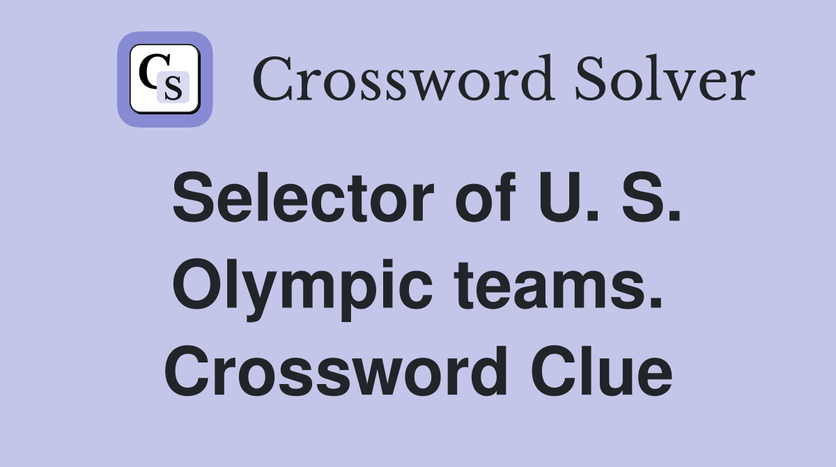 Selector of U. S. Olympic teams. Crossword Clue