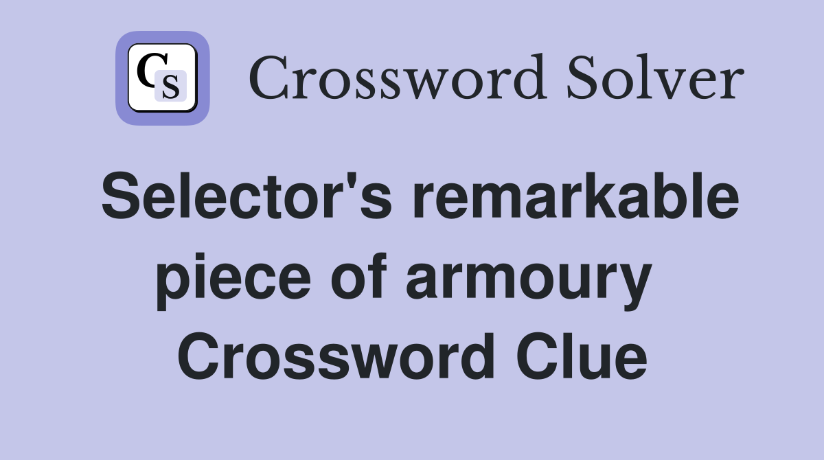 Selector's remarkable piece of armoury  Crossword Clue