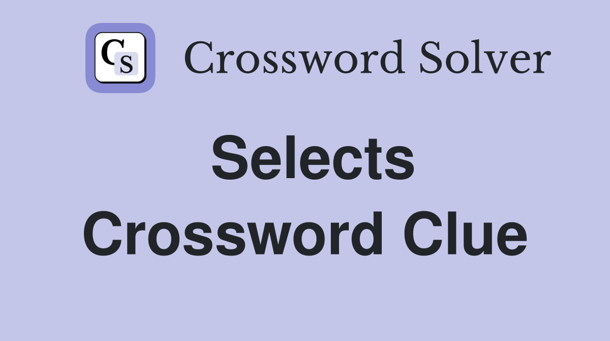 Selects Crossword Clue