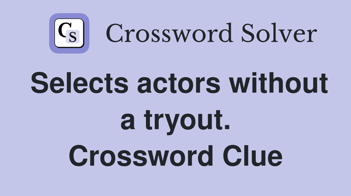 Selects actors without a tryout. Crossword Clue