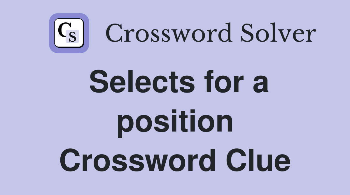 Selects for a position Crossword Clue