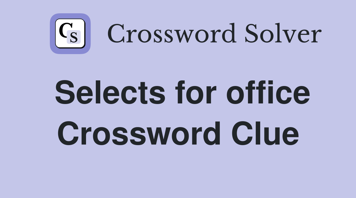 Selects for office Crossword Clue