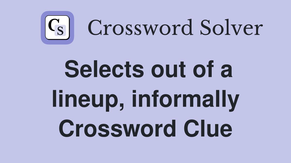 Selects out of a lineup, informally Crossword Clue