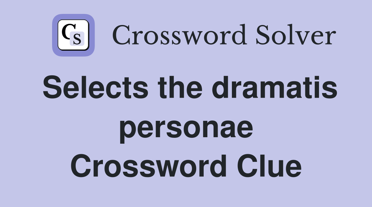 Selects the dramatis personae Crossword Clue