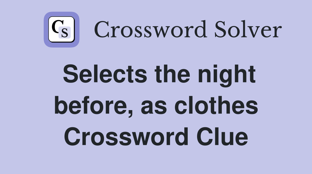 Selects the night before, as clothes Crossword Clue