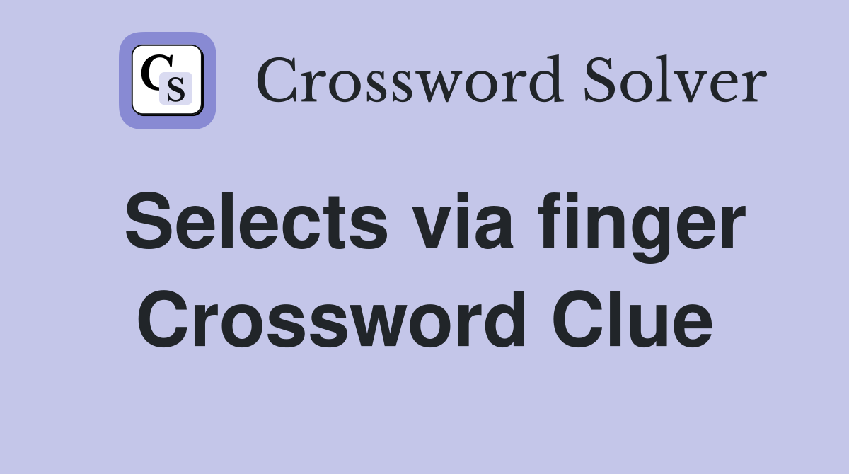 Selects via finger Crossword Clue