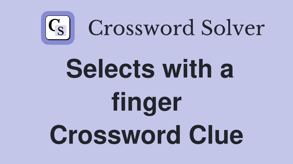 Selects with a finger Crossword Clue