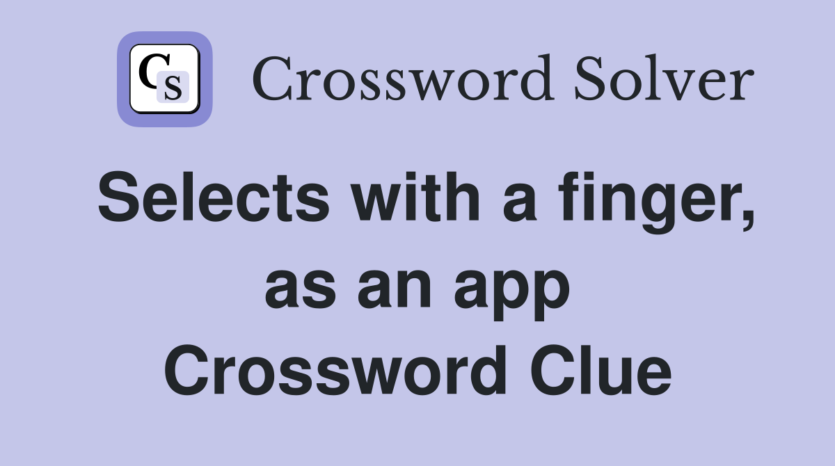 Selects with a finger, as an app Crossword Clue