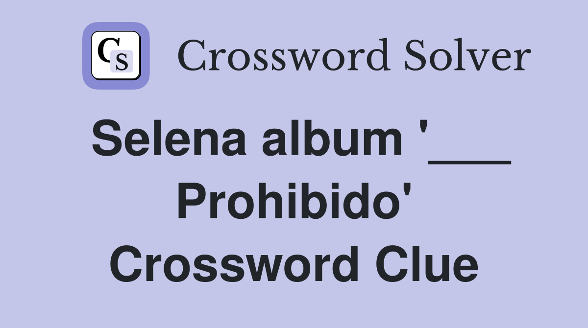 Selena album '___ Prohibido' Crossword Clue