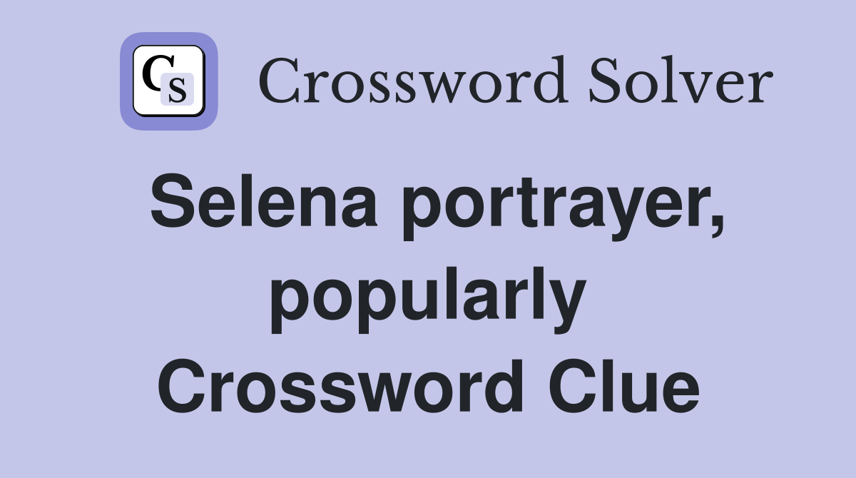 Selena portrayer, popularly Crossword Clue