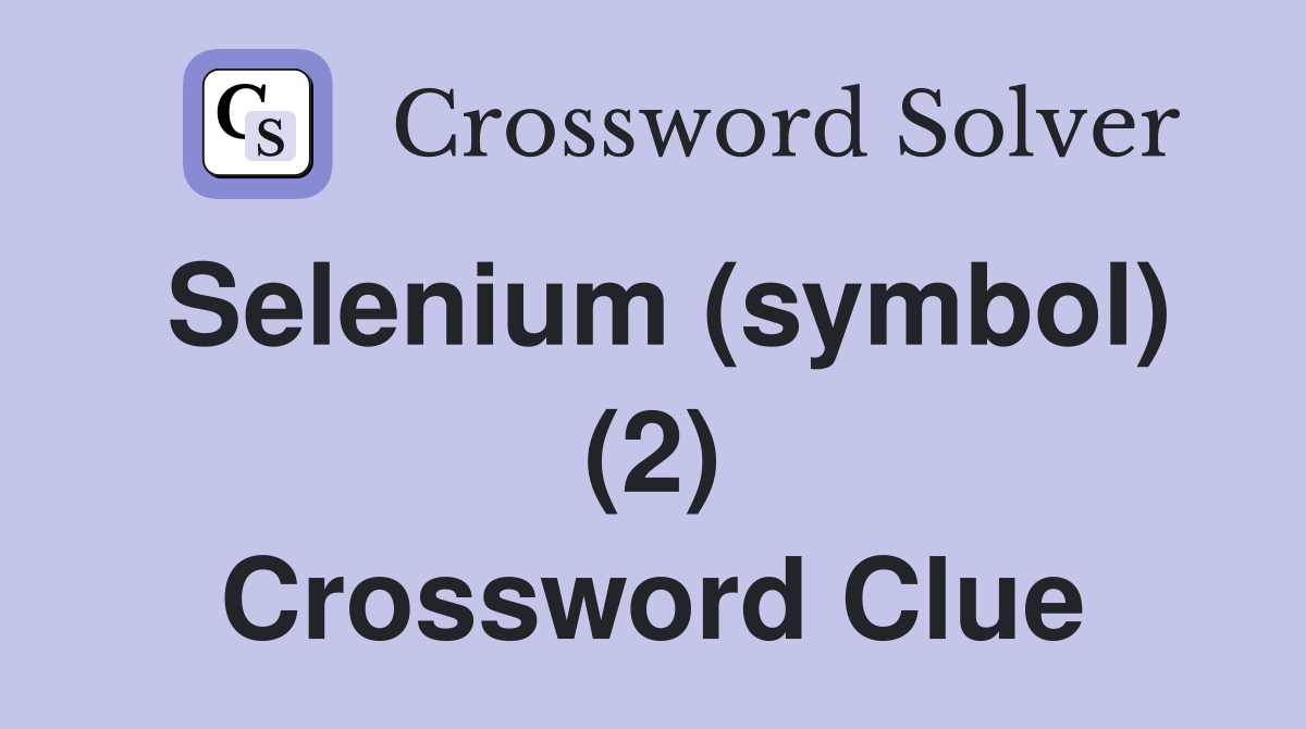 Selenium (symbol) (2) Crossword Clue