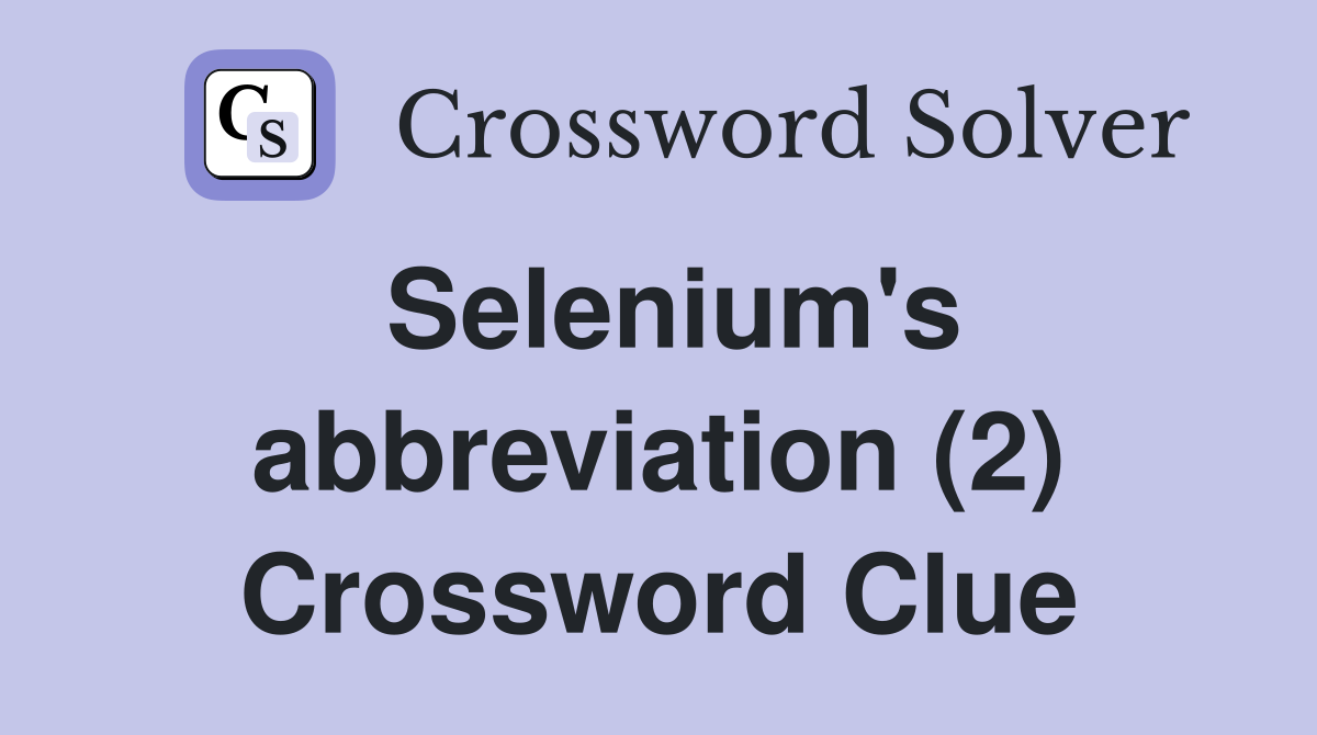 Selenium's abbreviation (2) Crossword Clue