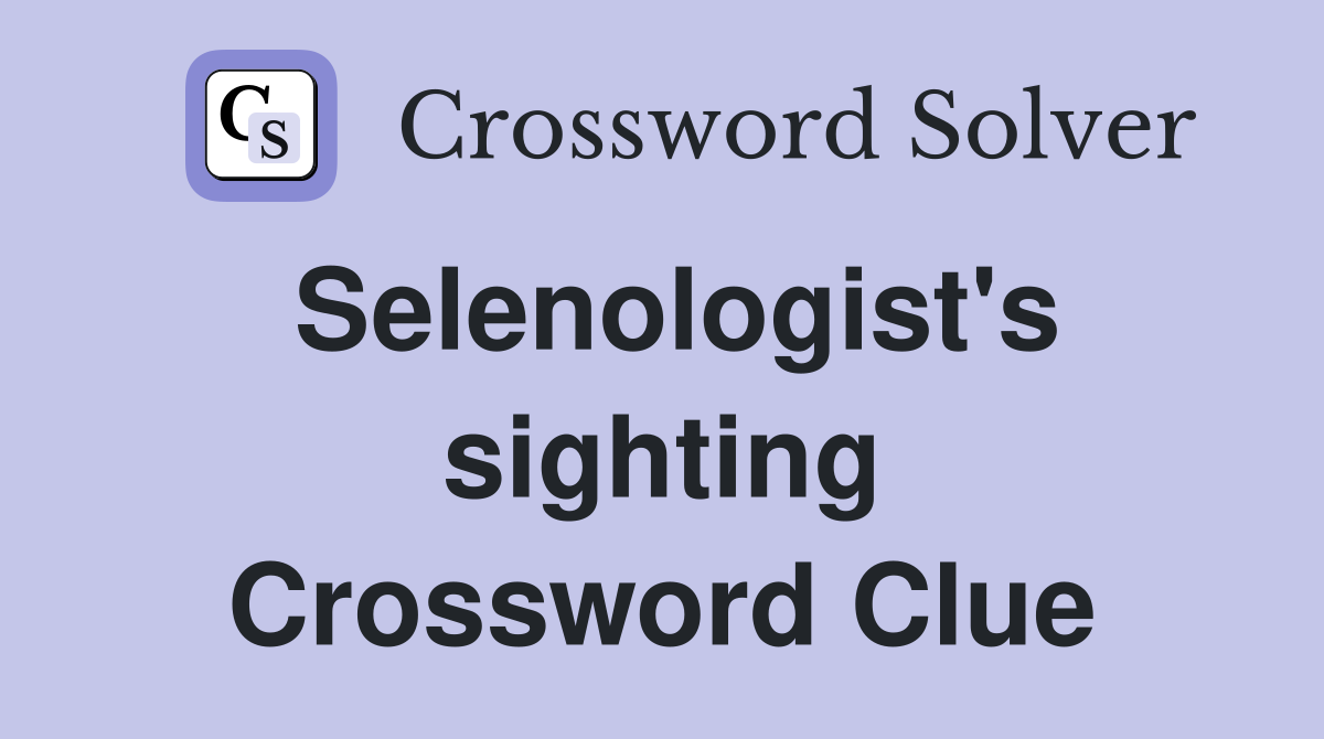 Selenologist's sighting Crossword Clue