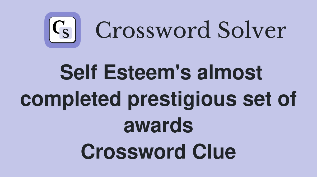 Self Esteem's almost completed prestigious set of awards Crossword Clue