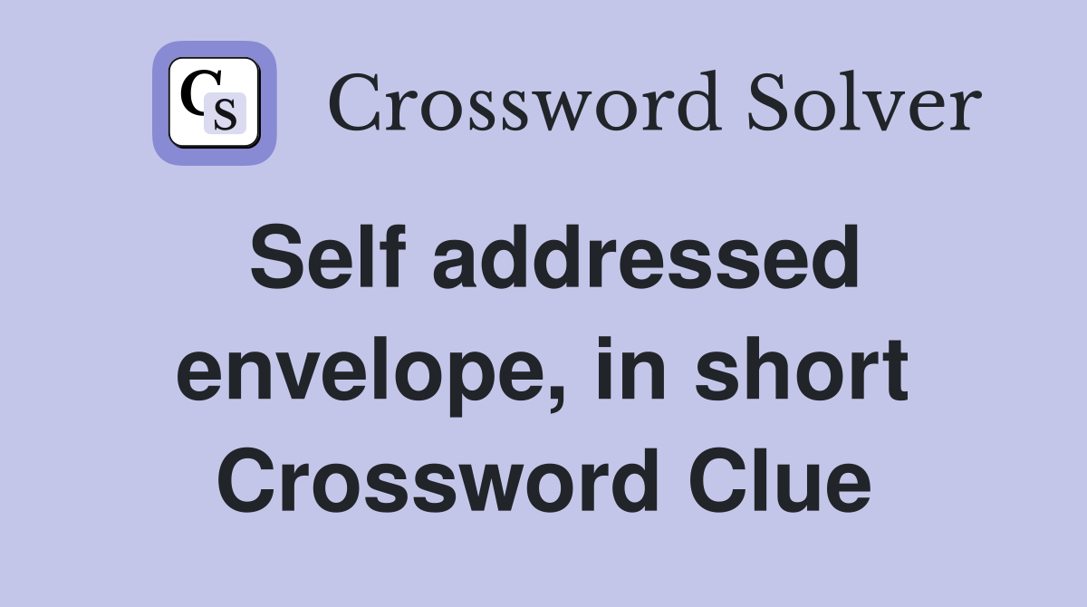 Self addressed envelope, in short Crossword Clue