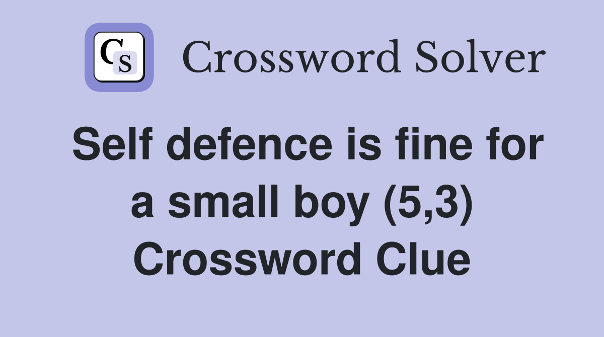 Self defence is fine for a small boy (5,3) Crossword Clue