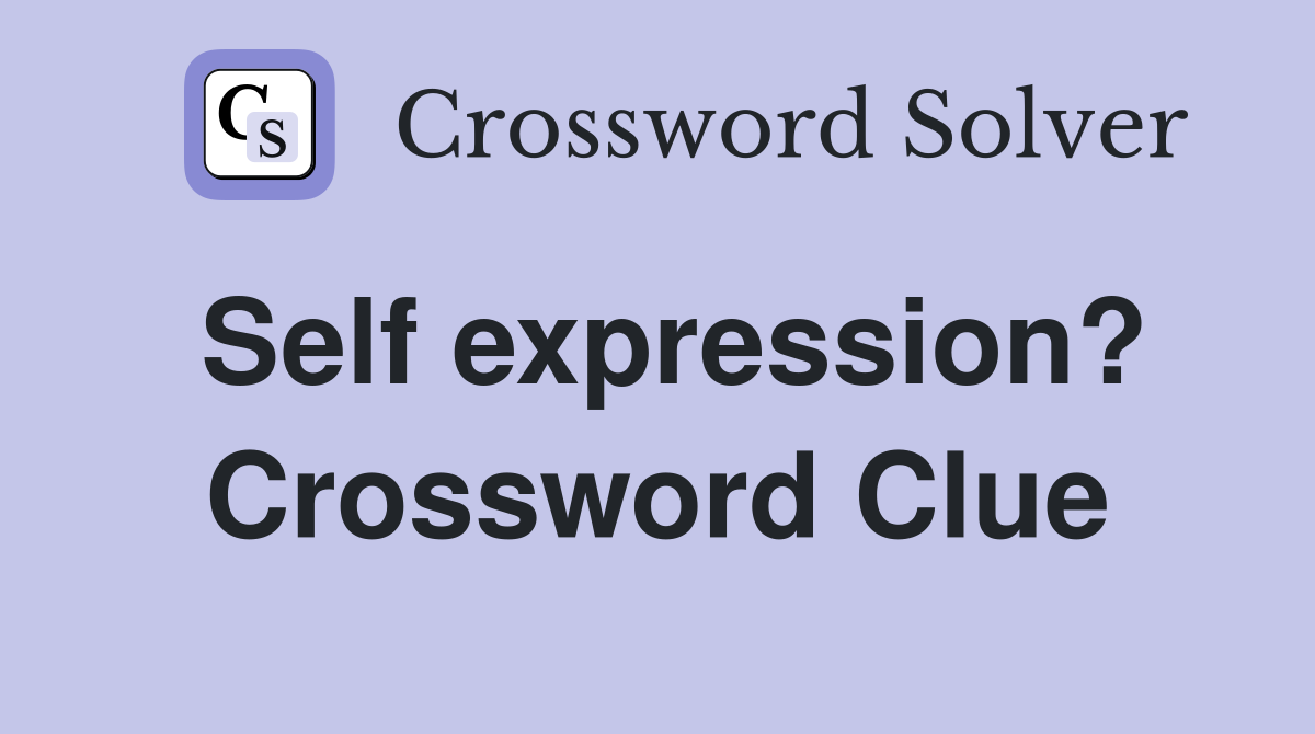 Self expression? Crossword Clue