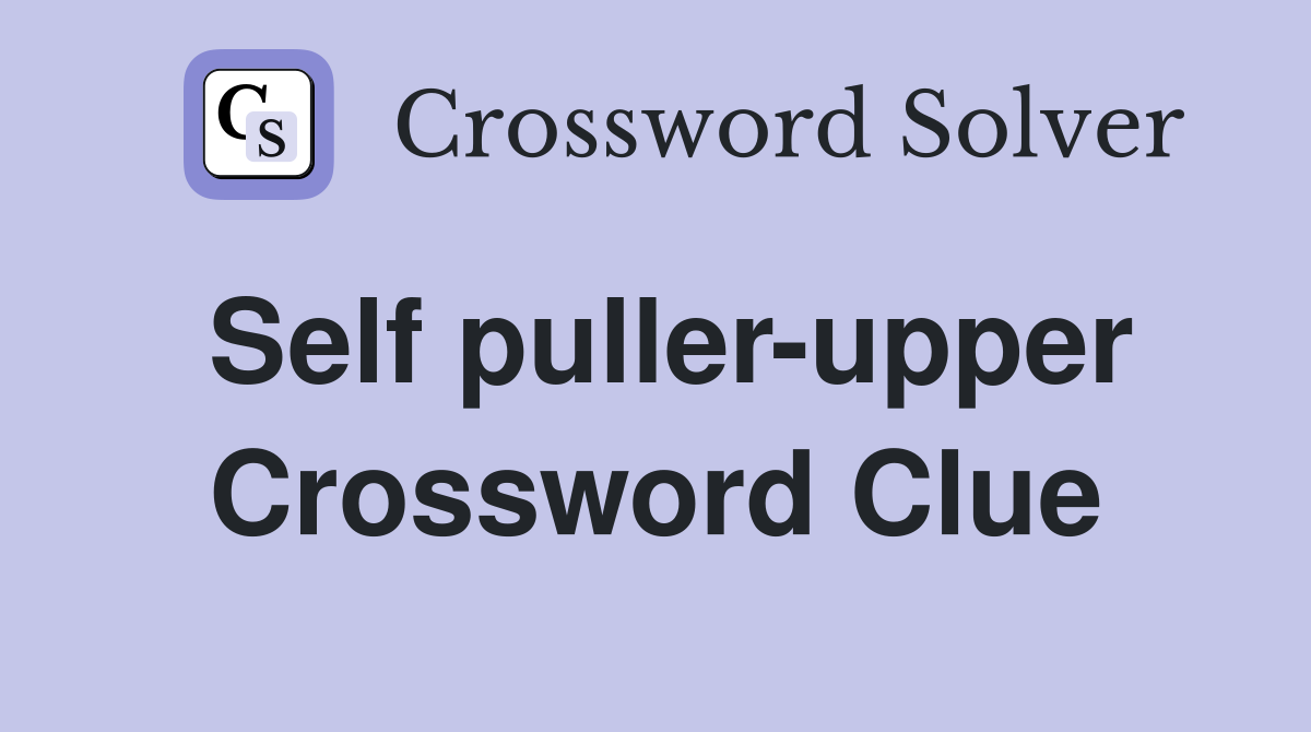 Self puller-upper Crossword Clue
