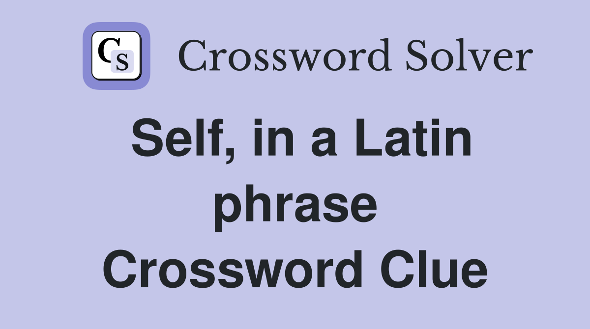 Self, in a Latin phrase Crossword Clue