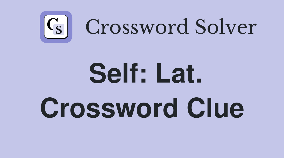 Self: Lat. Crossword Clue