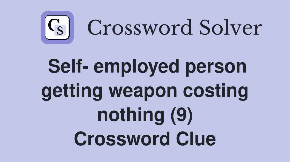 Self- employed person getting weapon costing nothing (9) Crossword Clue