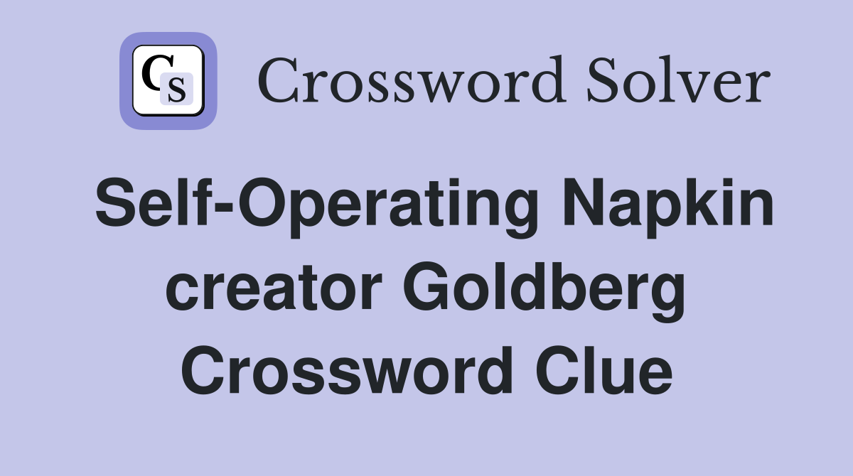 Self-Operating Napkin creator Goldberg Crossword Clue
