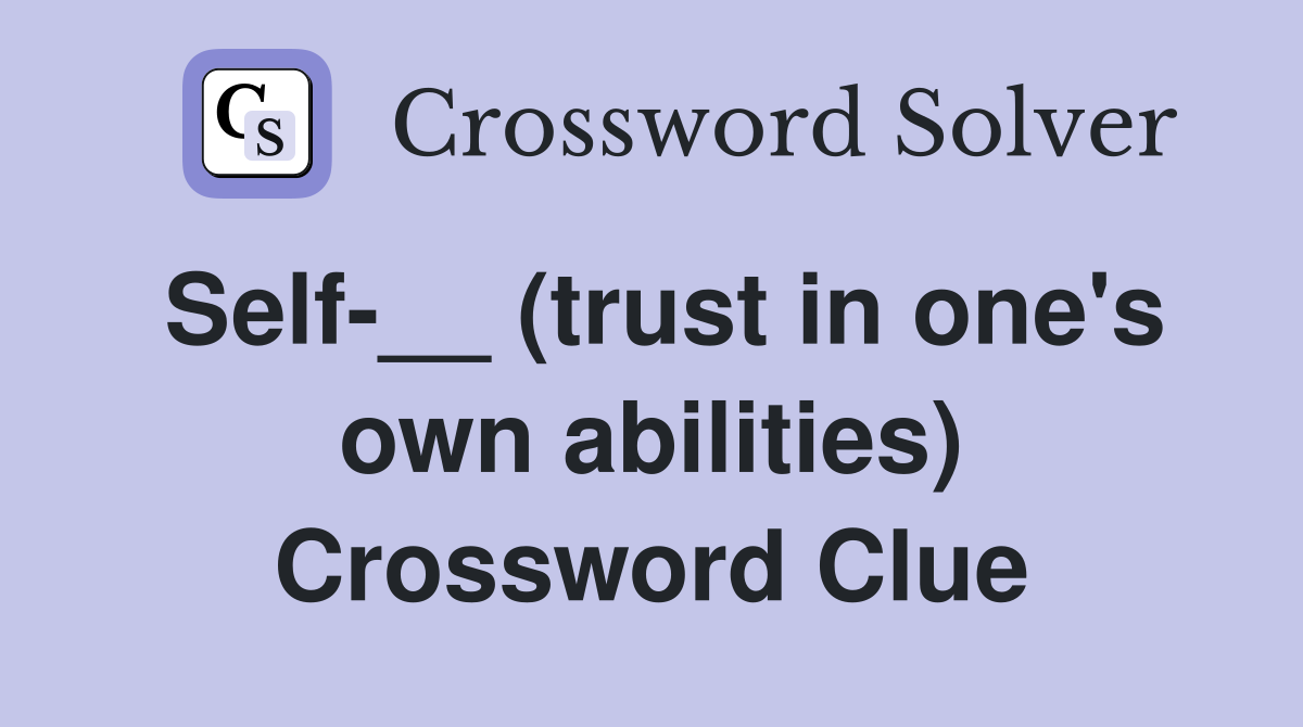 Self-__ (trust in one's own abilities) Crossword Clue