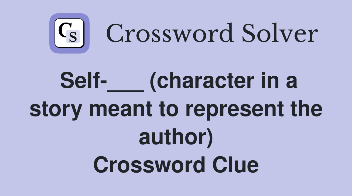 Self-___ (character in a story meant to represent the author) Crossword Clue