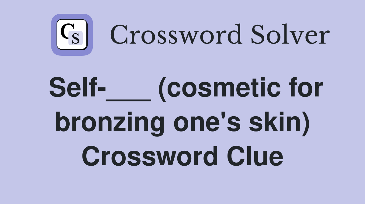 Self-___ (cosmetic for bronzing one's skin) Crossword Clue