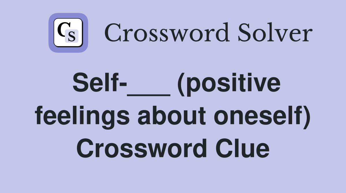 Self-___ (positive feelings about oneself) Crossword Clue