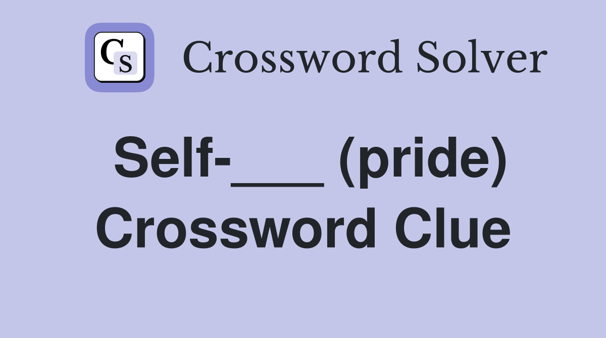 Self-___ (pride) Crossword Clue