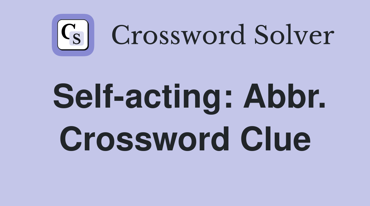 Self-acting: Abbr. Crossword Clue