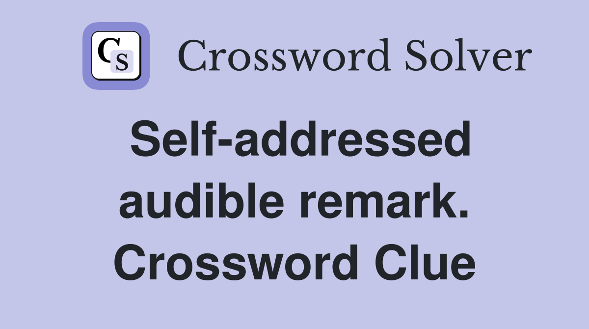 Self-addressed audible remark. Crossword Clue