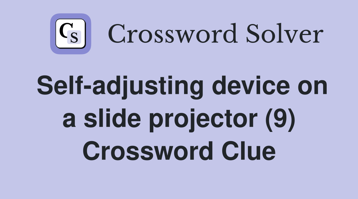 Self-adjusting device on a slide projector (9) Crossword Clue