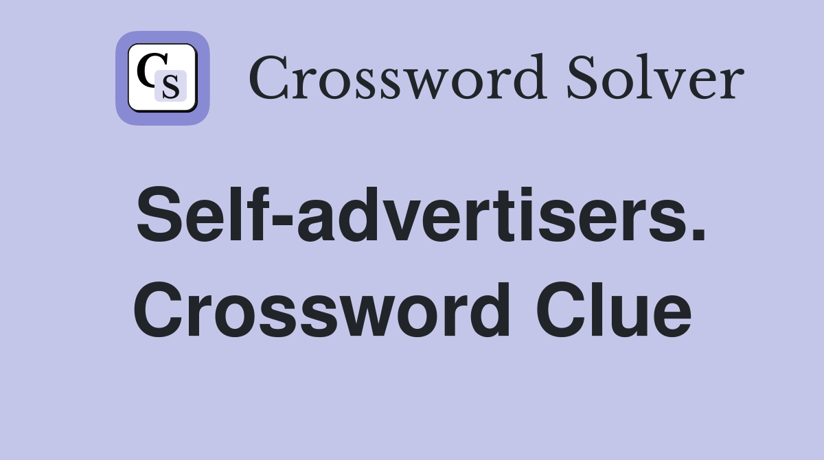 Self-advertisers. Crossword Clue