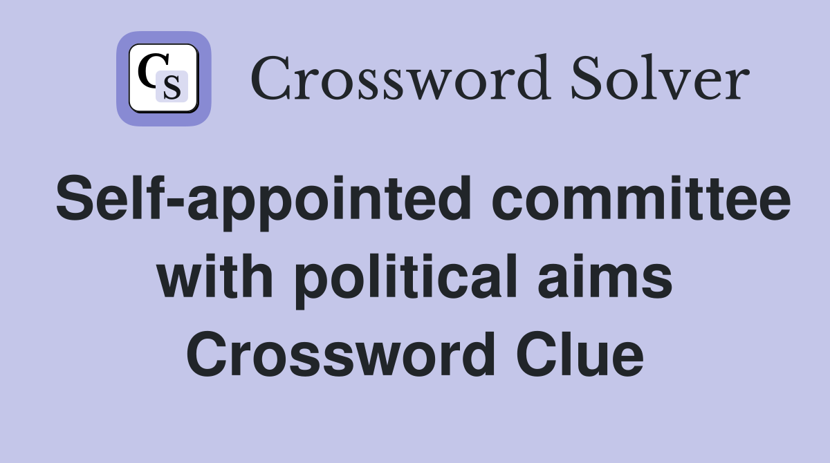 Self-appointed committee with political aims Crossword Clue
