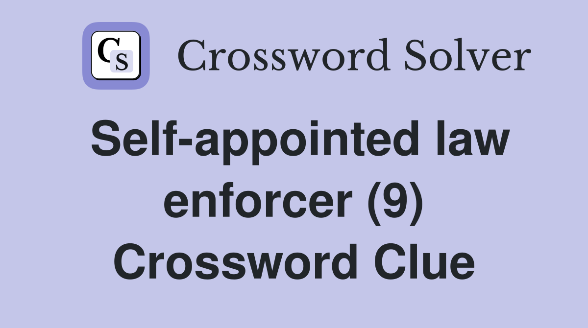 Self-appointed law enforcer (9) Crossword Clue