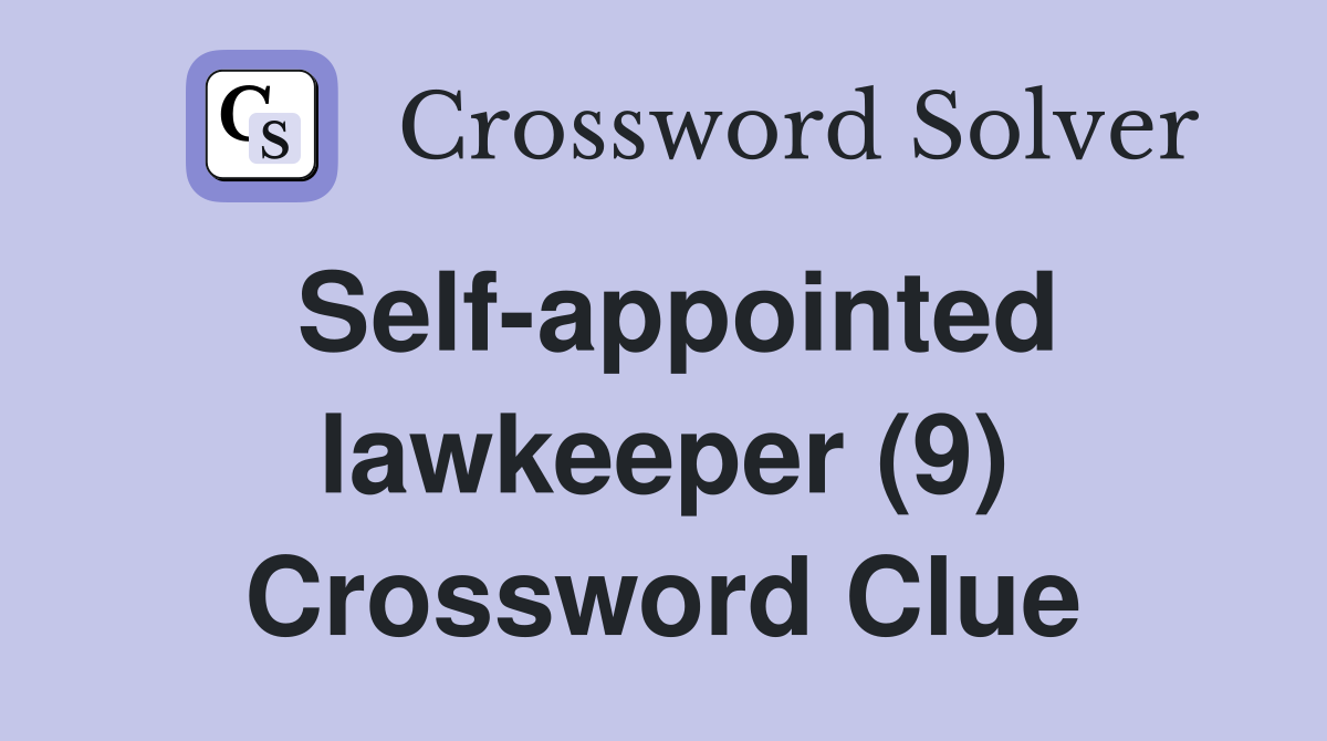 Self-appointed lawkeeper (9) Crossword Clue