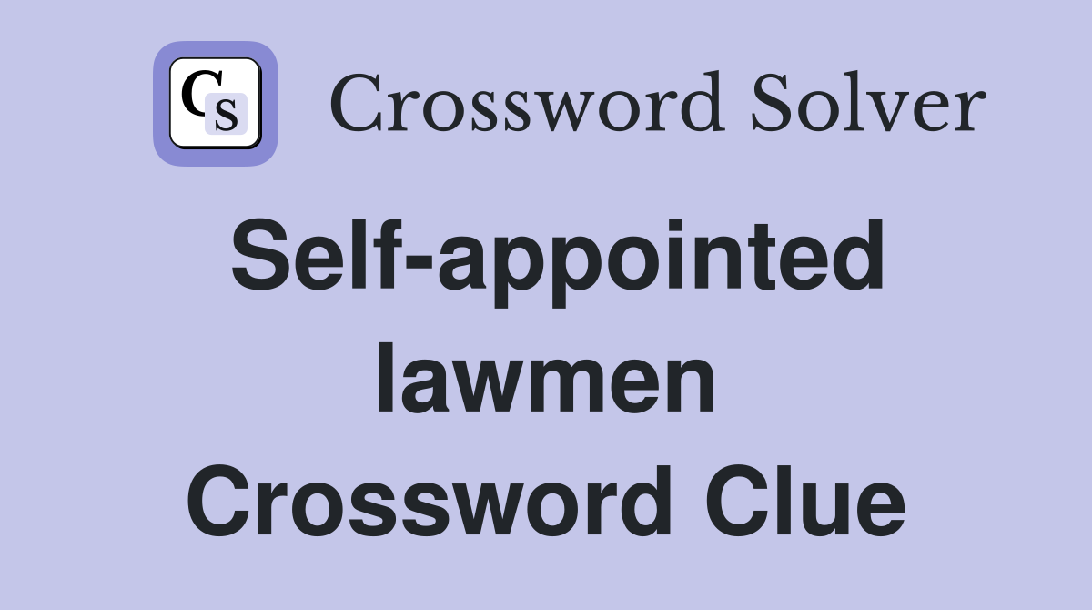 Self-appointed lawmen Crossword Clue