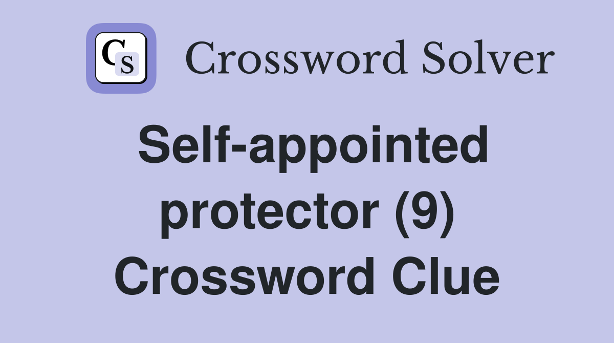 Self-appointed protector (9) Crossword Clue