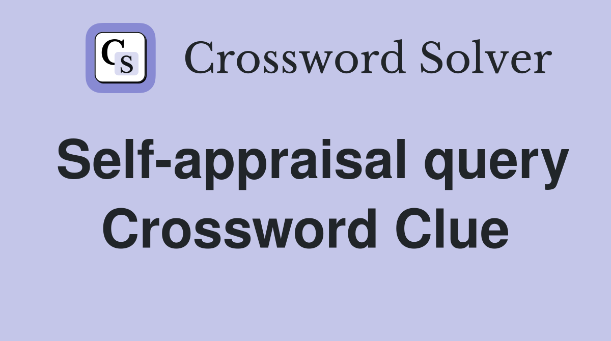 Self-appraisal query Crossword Clue